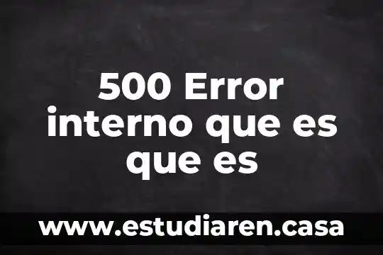Que es error de carga volver a intentar 4 500 Error interno que es que es
