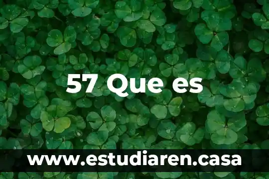 57 Que es