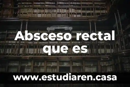 Absceso rectal que es