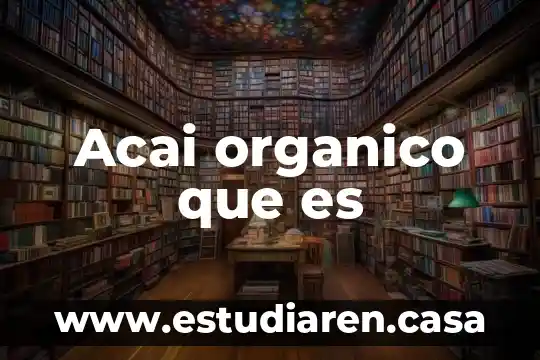 Acai organico que es