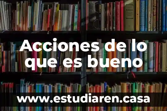 Acciones de lo que es bueno