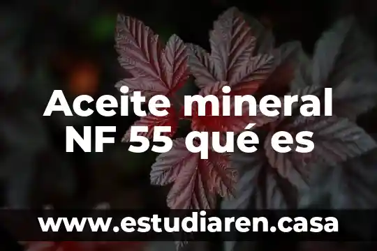 Aceite mineral NF 55 qué es