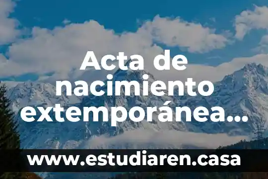 Que es resumen de incidencia para el acta de nacimiento 6 Acta de nacimiento extemporánea que es