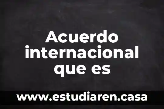 Acuerdo internacional que es