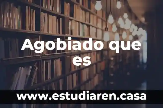 Agobiado que es