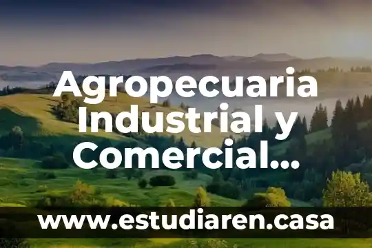 Qué es una actividad agropecuaria 3 Agropecuaria Industrial y Comercial Alpen Swiss S.A. que es