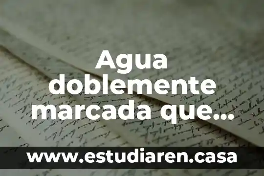 Agua doblemente marcada que es