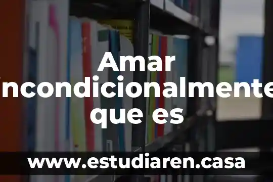 Por que es importante amar a alguien 6 Amar incondicionalmente que es