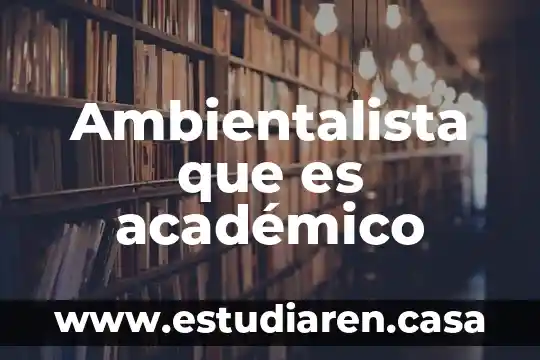 Ambientalista que es académico