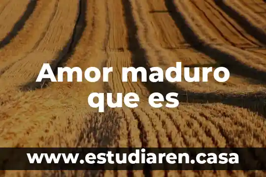 Amor maduro que es
