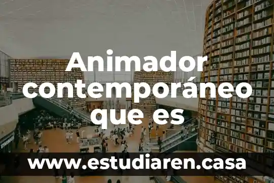 Qué es arte moderno y qué contemporáneo 3 Animador contemporáneo que es