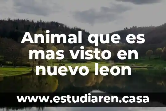 Animal que es mas visto en nuevo leon