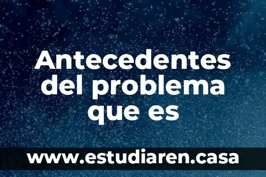 Qué es un problema eventual 3 Antecedentes del problema que es