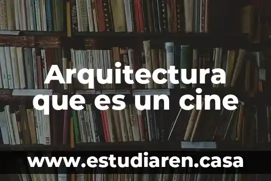 Chipotado en arquitectura 3 Arquitectura que es un cine