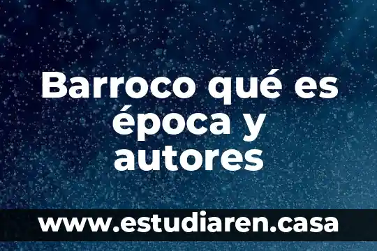 Que es una prueba de acuerdo con autores 5 Barroco qué es época y autores