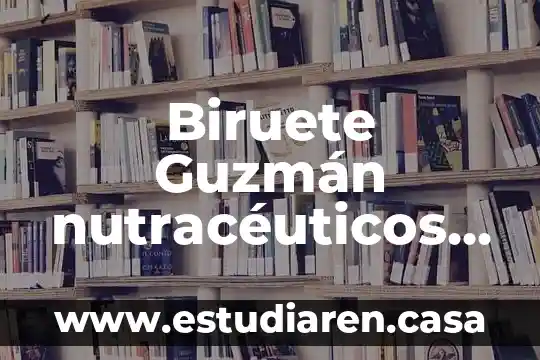 Biruete Guzmán nutracéuticos lo que es conveniente saber