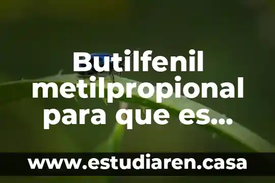 Que es bueno cuando tomas veneno 3 Butilfenil metilpropional para que es bueno y malo