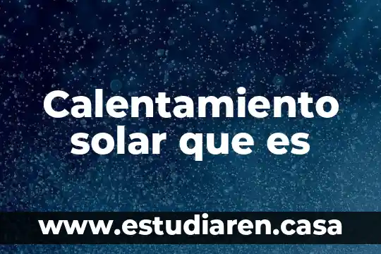 Que es el calentamiento global y que puedo hacer para reducirlo 5 Calentamiento solar que es