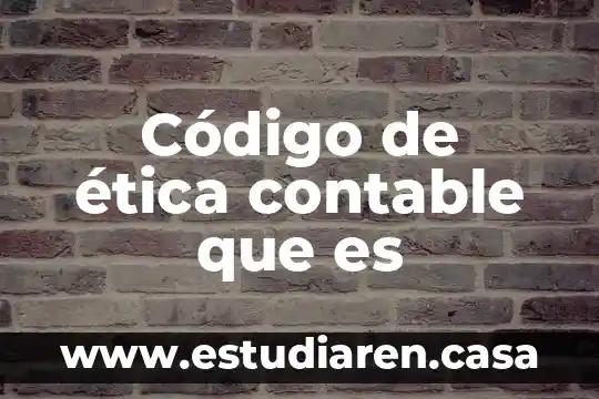 Que es el codigo g00 7 Código de ética contable que es