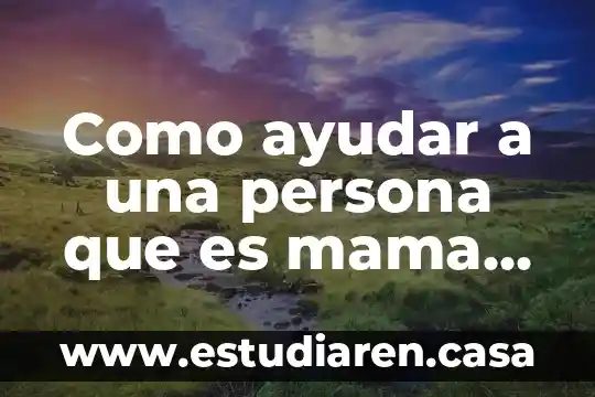 Por que es bueno ayudar a los migrantes 4 Como ayudar a una persona que es mama soltera