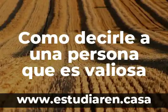 Como decirle a una persona que es especial 4 Como decirle a una persona que es valiosa