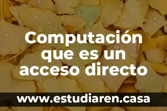 Redes de computación que es 5 Computación que es un acceso directo
