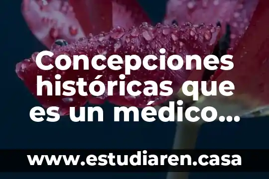 Concepciones históricas que es un médico unam
