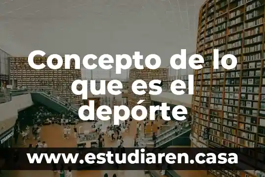 Concepto de lo que es el depórte
