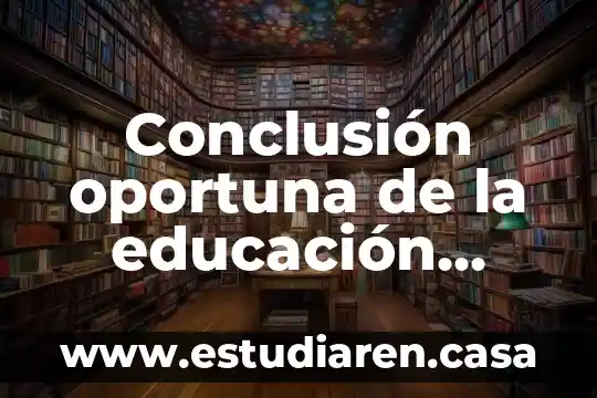 Qué es educación secundaria básica 5 Conclusión oportuna de la educación básica que es