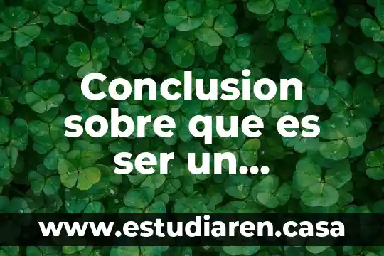 Que es ser proactivo y como saber si lo eres 6 Conclusion sobre que es ser un liderazgo proactivo