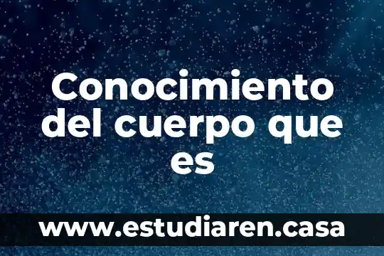 Conocimiento del cuerpo que es