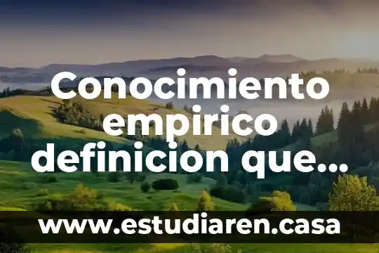 Que es inocuos definicion 3 Conocimiento empirico definicion que es pasos