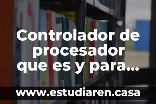 Controlador de procesador que es y para que sirve