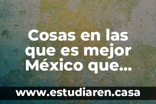 Qué es mejor Oxford o Cambridge 5 Cosas en las que es mejor México que China