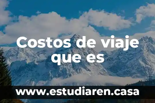 Costos de viaje que es
