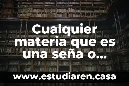 Cualquier materia que es una seña o signo