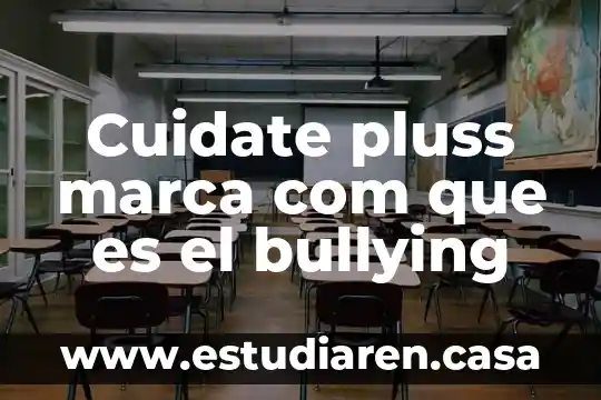 Cuidate pluss marca com que es el bullying
