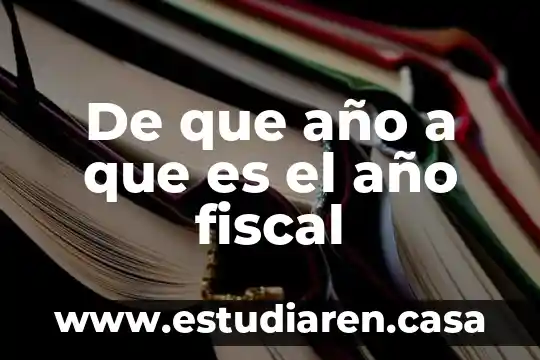 De que año a que es el año fiscal