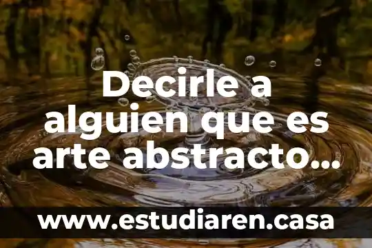 Como decirle a una persona que es especial 5 Decirle a alguien que es arte abstracto como insulto