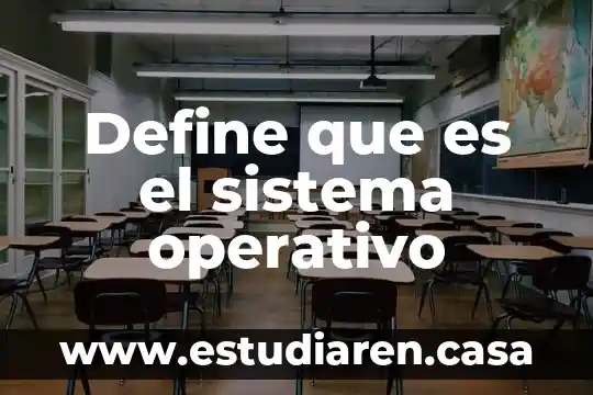 Que es el sistema operativo office 2007 6 Define que es el sistema operativo