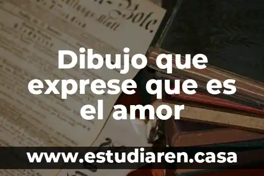 Dibujo que exprese que es el amor