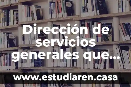 Dirección de servicios generales que es