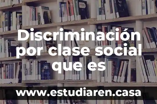 Discriminación por clase social que es