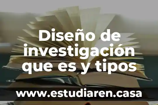 Diseño de investigación que es y tipos