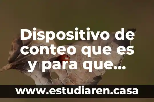 Dispositivo de conteo que es y para que sirve