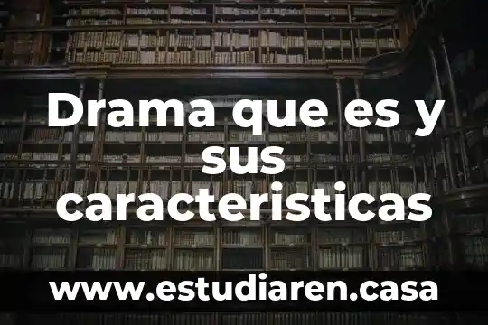 Drama que es y sus caracteristicas
