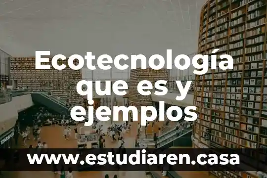 Ecotecnología que es y ejemplos