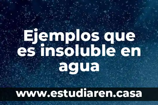 Ejemplos que es insoluble en agua
