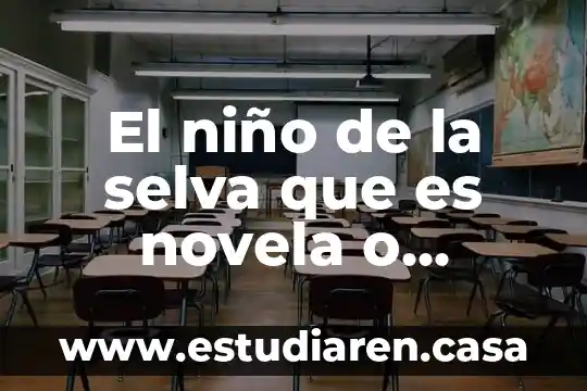 El niño de la selva que es novela o cuento