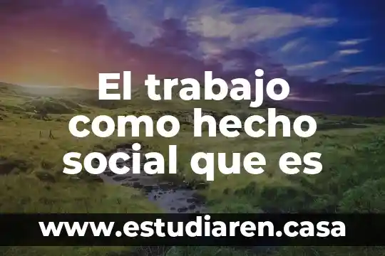 Que es prestar un hecho en derecho 4 El trabajo como hecho social que es